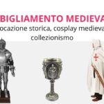 Abbigliamento medievale rievocazione storica, cosplay medievale e collezionismo