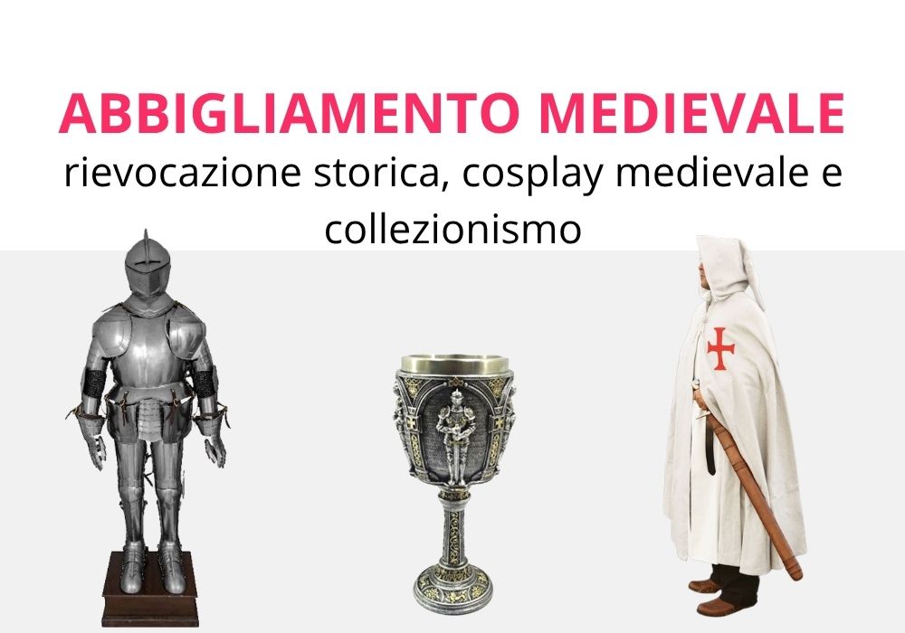 Abbigliamento medievale rievocazione storica, cosplay medievale e collezionismo