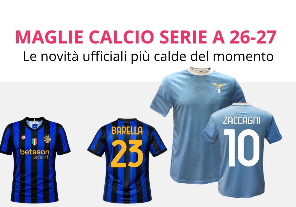 Maglie calcio Serie A 2026 2027 Le novità ufficiali più calde del momento